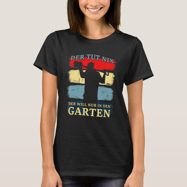 Der Tut Nix Der Will Nur Inden Gardener T Shirt (Framsida)