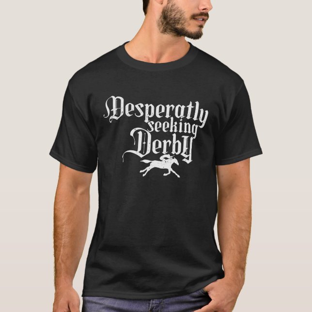 Derby Day, desperately seeking, Kentucky horse rac T Shirt (Framsida)