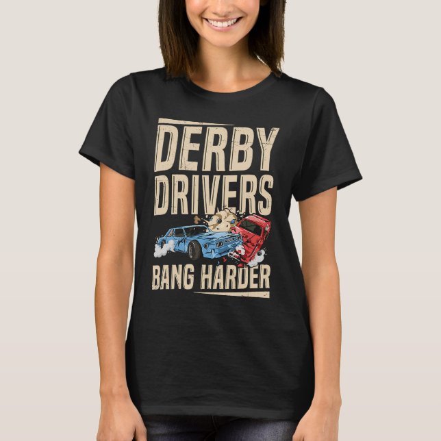 Derby Drivers bang harder for a Demo Derby Driver T Shirt (Framsida)