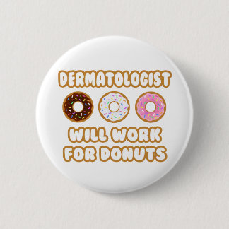 Dermatolog ... Kommer att fungera för donuts Knapp
