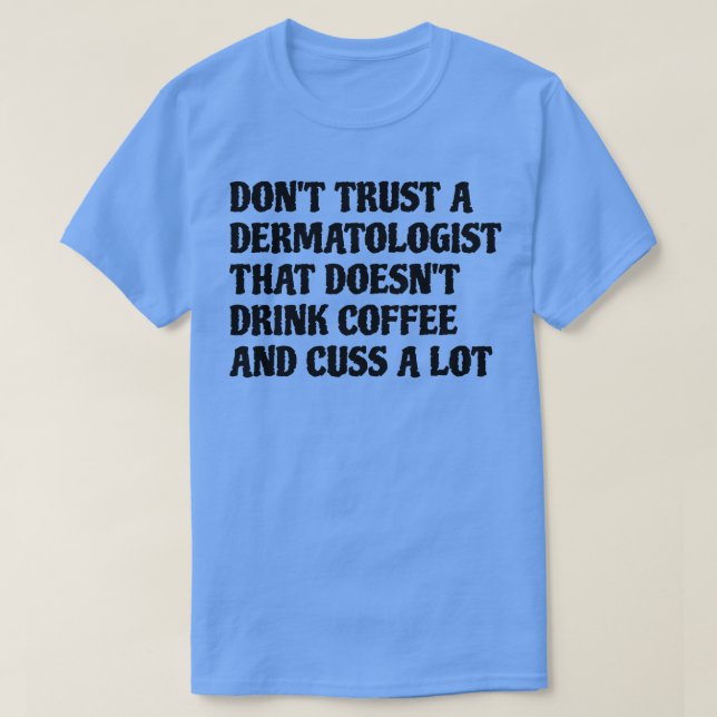 Dermatolog som dricker kaffe orsakar mycket t shirt (Design framsida)