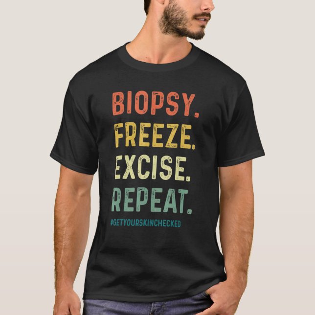 Dermatologist Biopsy Freeze Excise Repeat Dermatol T Shirt (Framsida)