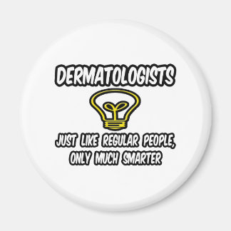 Dermatologister.. vanliga människor, bara smartare magnet