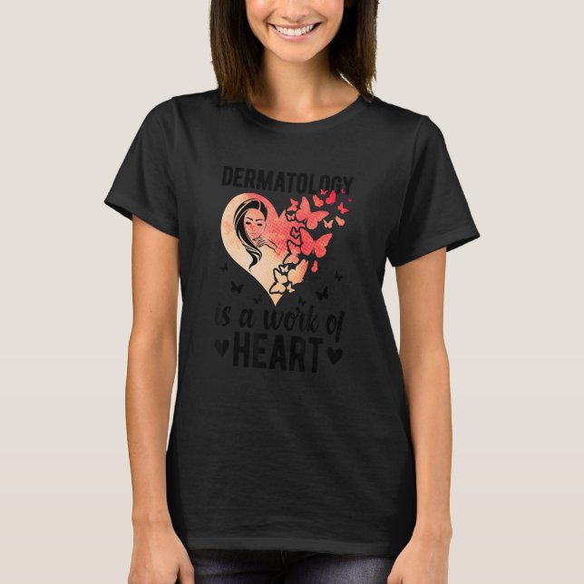 Dermatology Is A Work Of Heart Dermatologist T Shirt (Framsida)