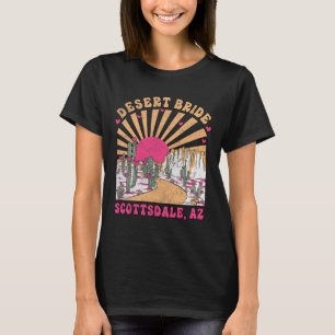 Desert Bride Scottsdale Bride Squad Bachelorette P T Shirt