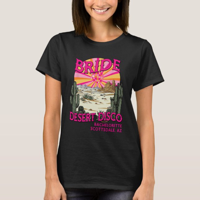 Desert Disco Bride Bridesmaid Scottsdale Bachelore T Shirt (Framsida)
