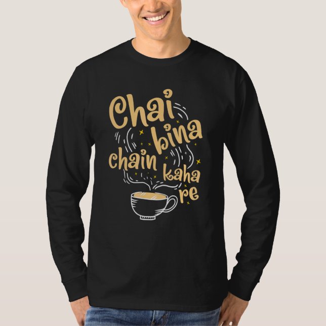 Desi Chai Bina chain Kaha Re Indian Tea Fläkt T Shirt (Framsida)