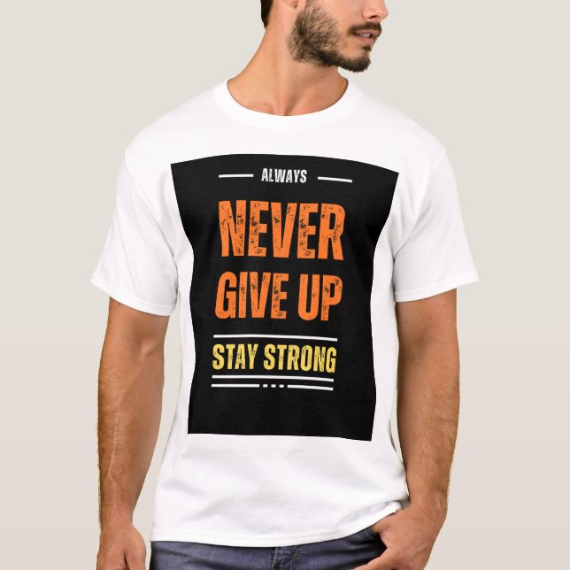 Designad T-skirt "Naver Ge Up, håll dig "stark" T Shirt (Framsida)