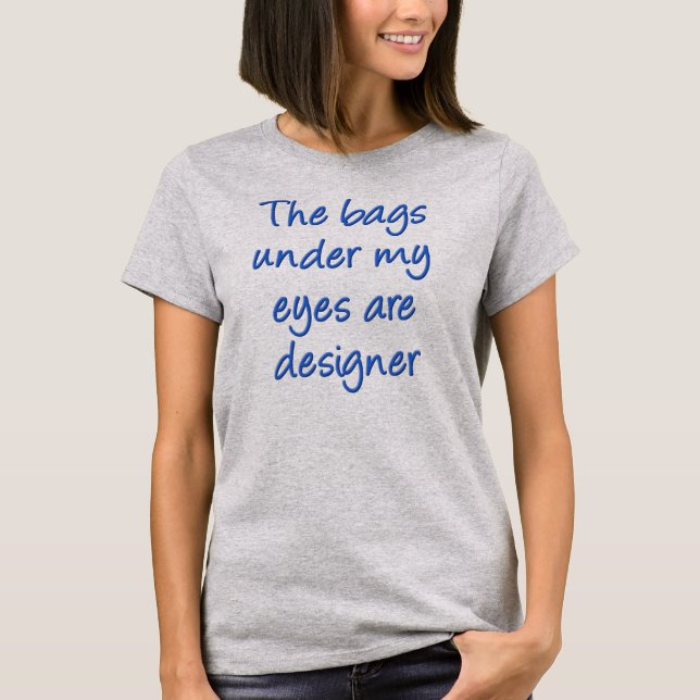 Designer Bags under My Öga Funny T-Shirt (Framsida)