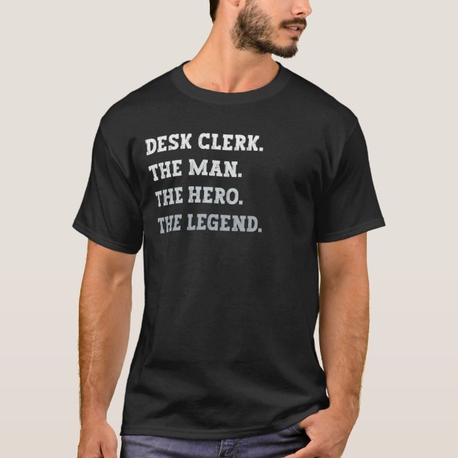 Desk Clerk The Man The Hero The Legend Desk Clerk T Shirt (Framsida)