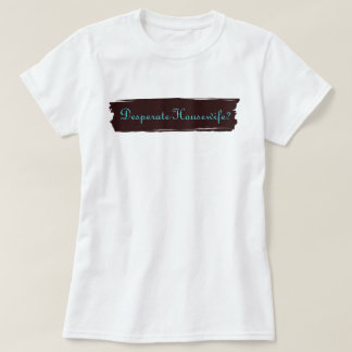 Desperat hemmafru? t shirt