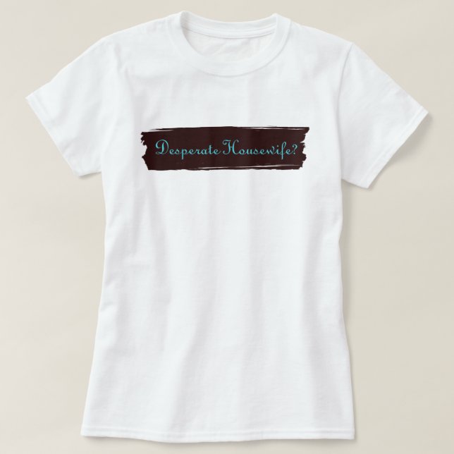 Desperat hemmafru? t shirt (Design framsida)