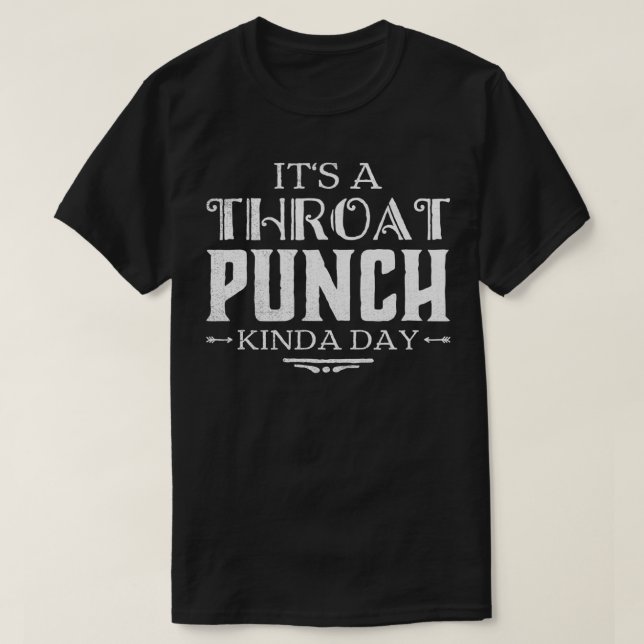 Dess en Throat Slår Kinda-dagen T Shirt (Design framsida)