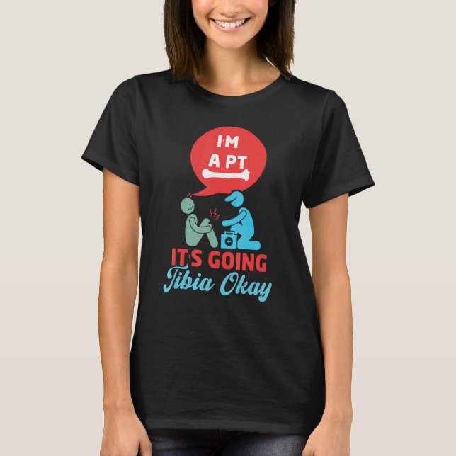 Dess Går Tibia Okej  Fysioterapi PT Sjukgymnast T Shirt (Framsida)