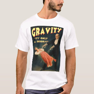 Dess gravitation endast en teori tee shirt