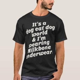 Dess Hund Eat Hund World Im Wearing Milkbone Under T Shirt