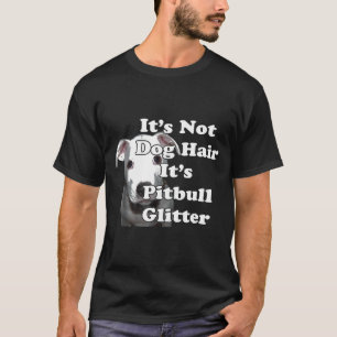 Dess inte Hund Hair dess Pitbull Glitter T Shirt