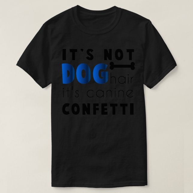Dess inte Hund Hair Hair dess Hund-konfetti T Shirt (Design framsida)