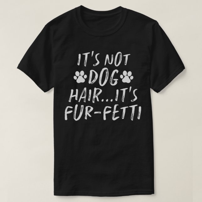 Dess Inte Hund Hairits Furfetti Rolig hund Älskare T Shirt (Design framsida)