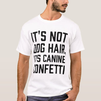 Dess inte hund hår och canie conetti hundar t-shir t shirt
