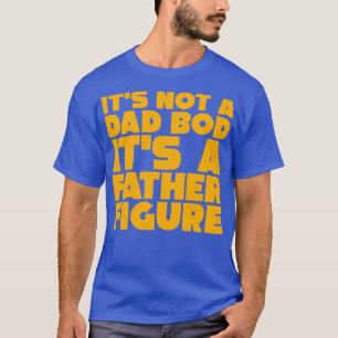Dess inte Pappa Bod dess A Far Figur 3 T Shirt