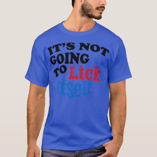 Dess kommer inte att Slicka sinFunny Novelty T Shirt