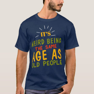 Dess Konstig är den äldre generationen 6 T Shirt