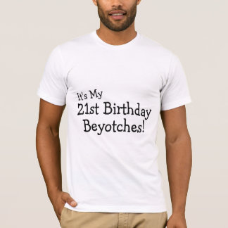 Dess min 21st födelsedag Beyotches T Shirt
