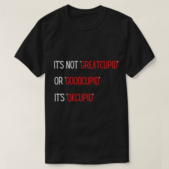 Dess Not GreatCupid eller GoodCupid det är OkCupid T Shirt (Design framsida)