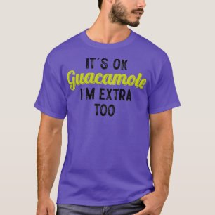 Dess ok guacamole im extra till Classic TShirt T Shirt