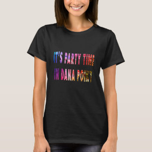 Dess Party-tid i Dana Point T Shirt