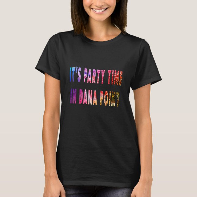 Dess Party-tid i Dana Point T Shirt (Framsida)