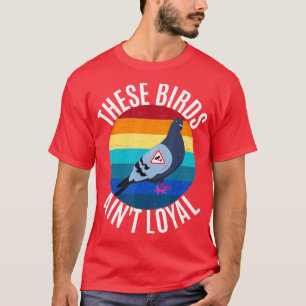 Dessa fåglar Aint Loyal Funny Bird Conspiracy T Shirt