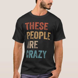 Dessa människor är galna som säger t shirt