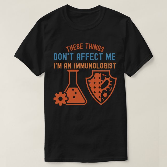 Dessa Saker Påverkar Mig Inte, Jag Är En Immunolog T Shirt (Design framsida)