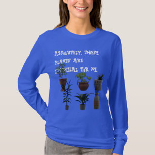 Dessa växter är absolut nödvändiga.. T-Shirt