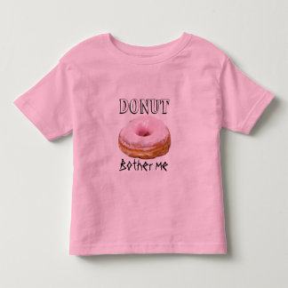 Dessert Funny Fried Yummy Sweet Donut Bother me Tee Shirt
