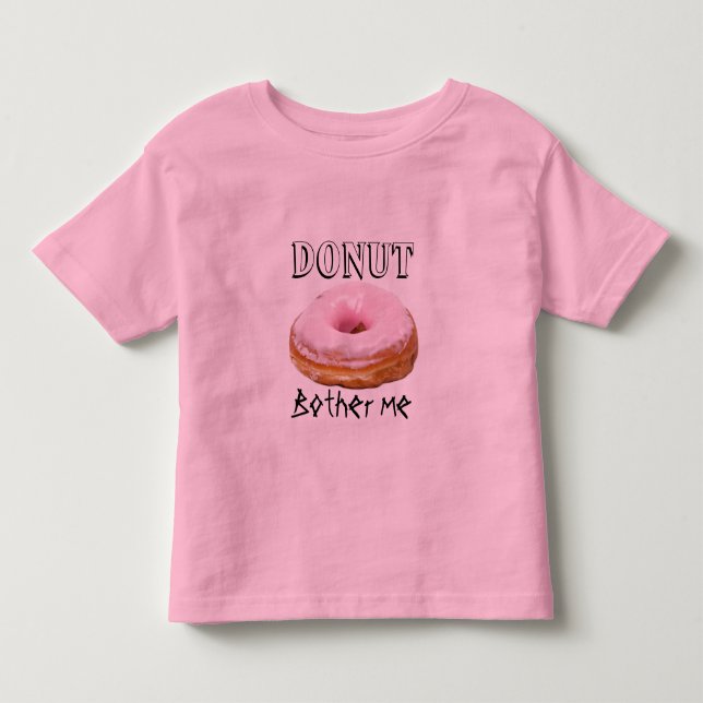 Dessert Funny Fried Yummy Sweet Donut Bother me Tee Shirt (Framsida)