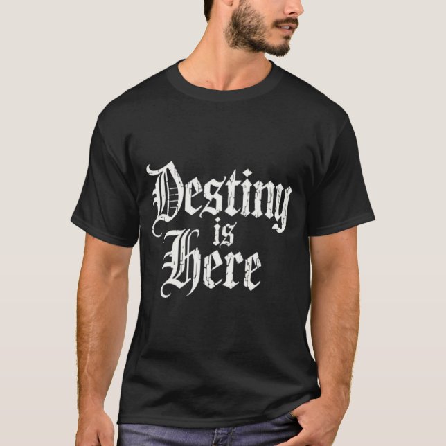 Destiny is here  t shirt (Framsida)