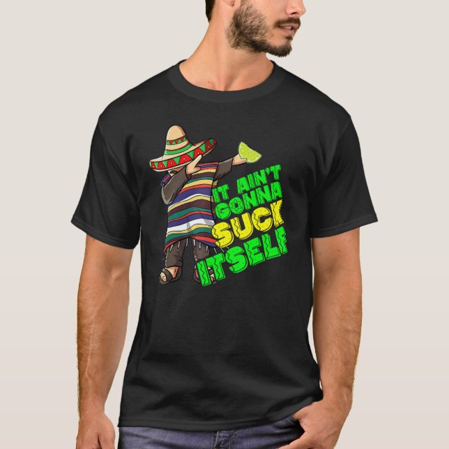 Det Aint Gonna Suck Itself Tequila Lime Cinco De M T Shirt (Framsida)