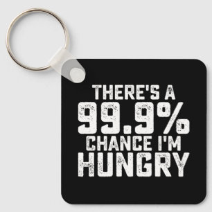 Det är 99,9% chans att jag är hungrig nyckelring