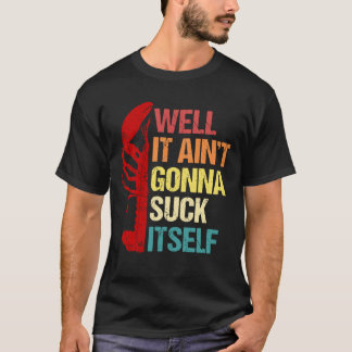 Det är Aint Gonna Suck i sig självt som orsakar Kr T Shirt