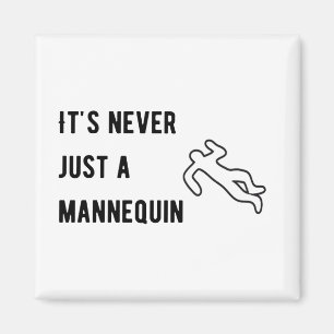 Det är aldrig en mannequin magnet