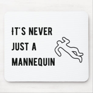 Det är aldrig en mannequin musmatta