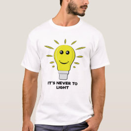 Det är aldrig för ljust - Roligt glödlampuskämt T Shirt