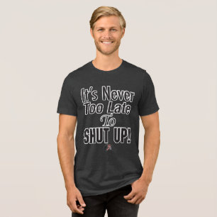 Det är aldrig för sent att HÅLLA KÄFTEN! T-Shirt