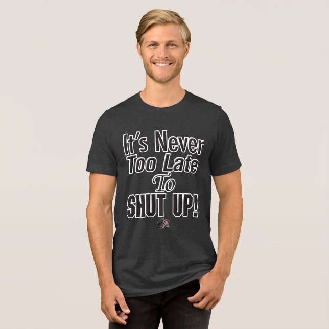 Det är aldrig för sent att HÅLLA KÄFTEN! T-Shirt (Framsida Full)