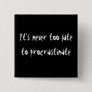 Det är aldrig för sent att procrastinate! knapp