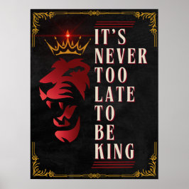 Det är aldrig för sent att vara Kung - Motiverande Poster