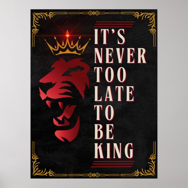 Det är aldrig för sent att vara Kung - Motiverande Poster (Framsidan)